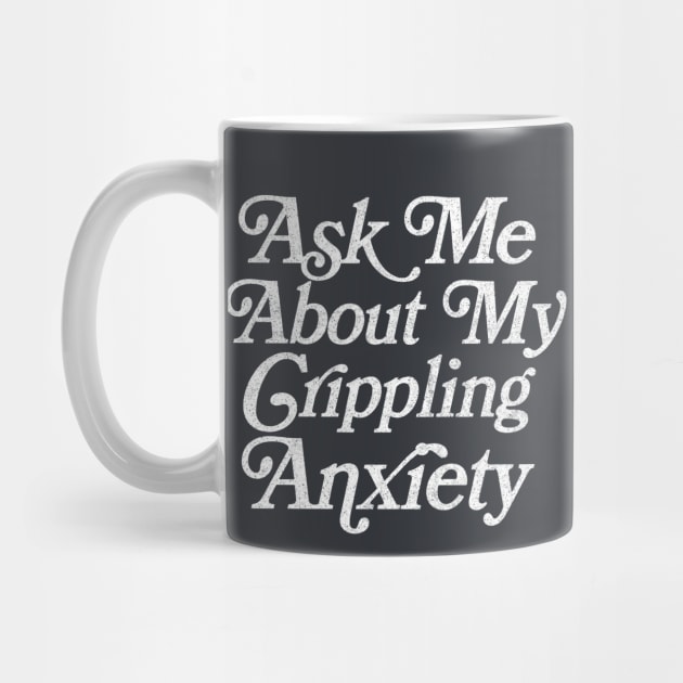 Ask Me About My Crippling Anxiety  - Retro Faded Introvert Design by DankFutura